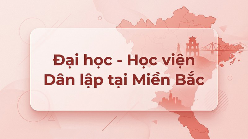 Đại học – Học viện Dân lập khu vực miền Bắc