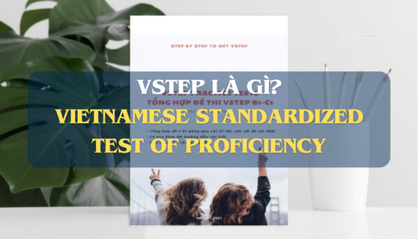 VSTEP Là Gì? Tất Tần Tật Những Điều Bạn Cần Biết