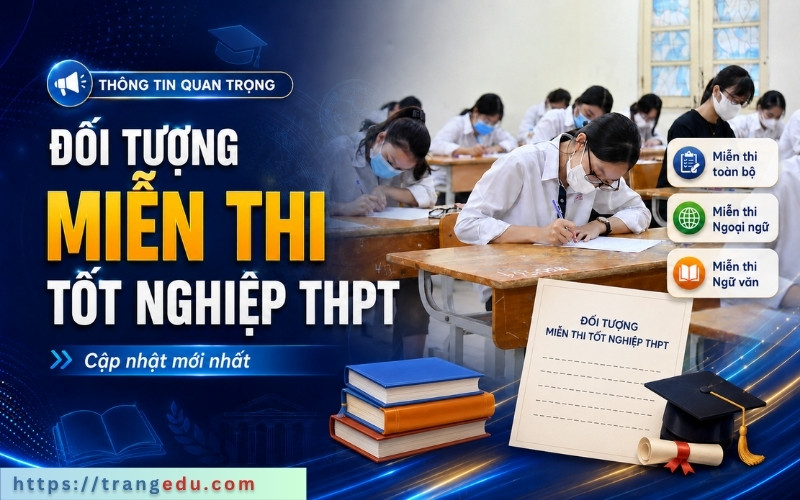 Các đối tượng được miễn thi tốt nghiệp THPT năm 2026