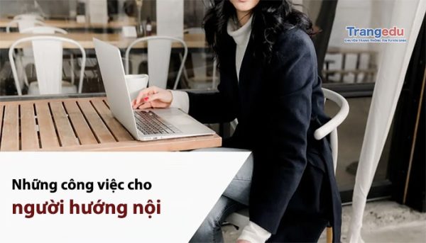 Những công việc phù hợp với người hướng nội