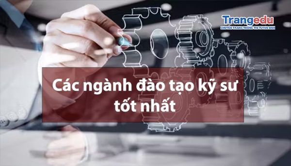 Top 10 ngành học đào tạo kỹ sư tốt nhất bạn nên học