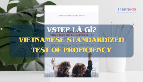 VSTEP Là Gì? Tất Tần Tật Những Điều Bạn Cần Biết