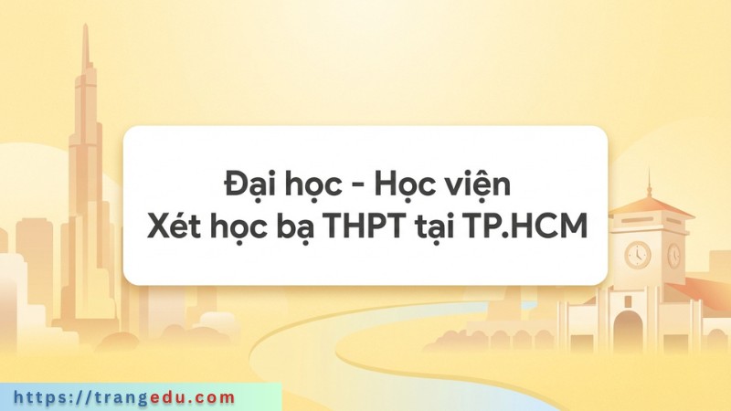 Đại học – Học viện Xét học bạ khu vực Thành phố Hồ Chí Minh